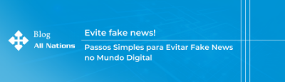 Passos Simples para Evitar Fake News no Mundo Digital